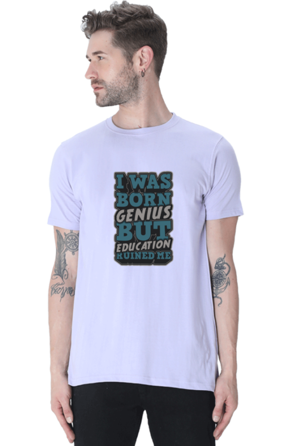 I was Born Genius But Education Ruined Me Male Round Neck Half Sleeve Classic T-Shirt - Image 5