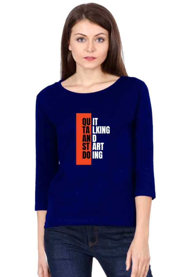 Quit Talking And Start Doing Female Round Neck Full Sleeve Classic T-Shirt