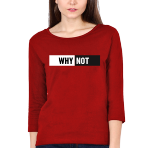 Why Not Female Round Neck Full Sleeve Classic T-Shirt