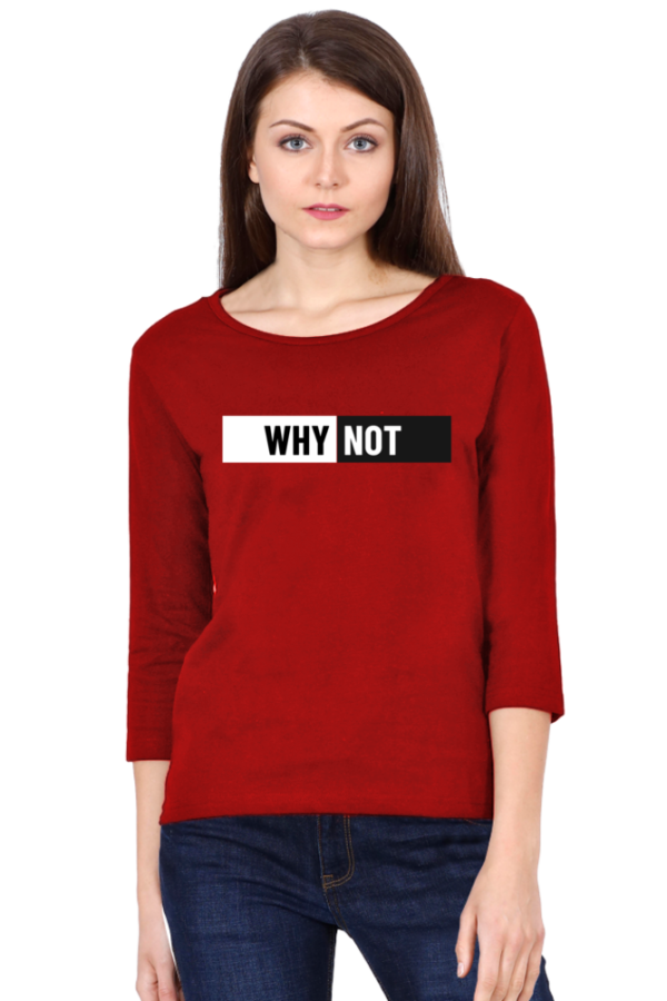 Why Not Female Round Neck Full Sleeve Classic T-Shirt
