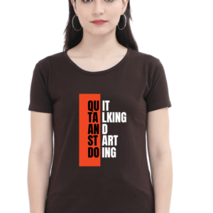 Quit Talking And Start Doing Female Round Neck Half Sleeve Classic T-Shirt