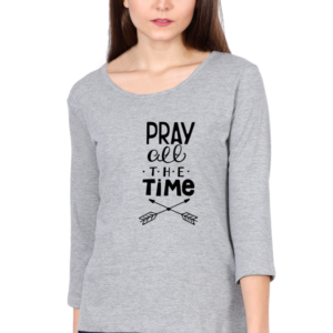 Pray All The Time Female Round Neck Full Sleeve Classic T-Shirt
