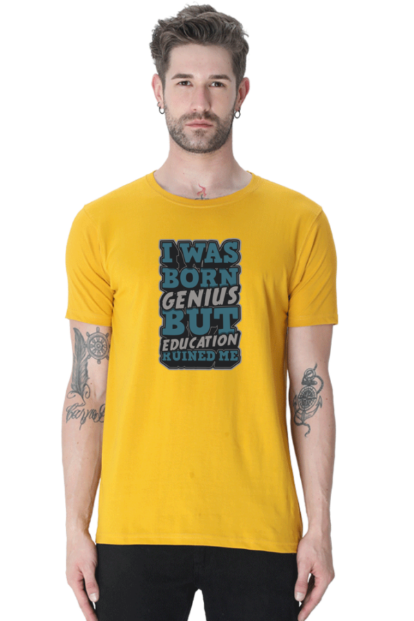 I was Born Genius But Education Ruined Me Male Round Neck Half Sleeve Classic T-Shirt - Image 8