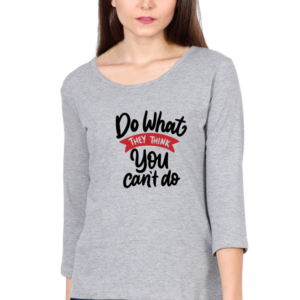 Do What They Think You Can't Do Female Round Neck Full Sleeve Classic T-Shirt