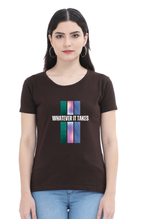 Whatever It Takes Female Round Neck Half Sleeve Classic T-Shirt