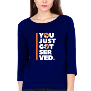 You Just Got Served Female Round Neck Full Sleeve Classic T-Shirt