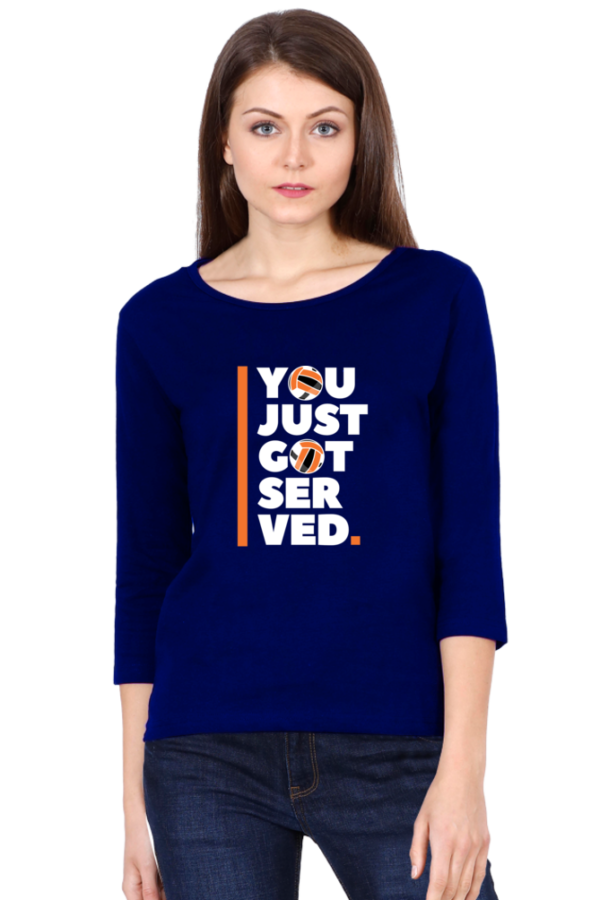 You Just Got Served Female Round Neck Full Sleeve Classic T-Shirt