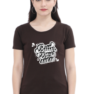 Better Days Ahead Female Round Neck Half Sleeve Classic T-Shirt