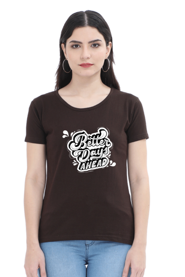Better Days Ahead Female Round Neck Half Sleeve Classic T-Shirt