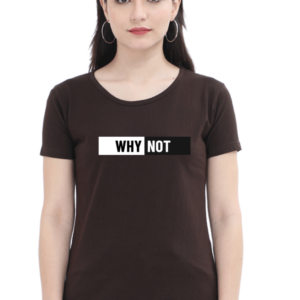 Why Not Female Round Neck Half Sleeve Classic T-Shirt
