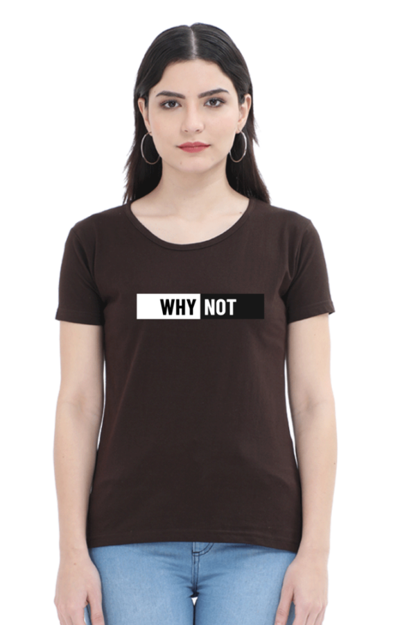 Why Not Female Round Neck Half Sleeve Classic T-Shirt
