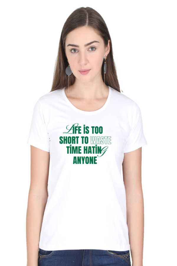 Life Is Too Short Female Round Neck Half Sleeve Classic T-Shirt - Image 4