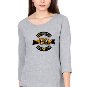 Keep Fighting Don't Lose The Faith Female Round Neck Full Sleeve Classic T-Shirt