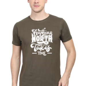 Anything Worth Having Takes Time Male Round Neck Half Sleeve Classic T-Shirt