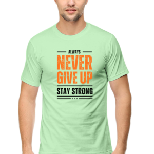 Always Never Give Up Stay Strong  Male Round Neck Half Sleeve Classic T-Shirt