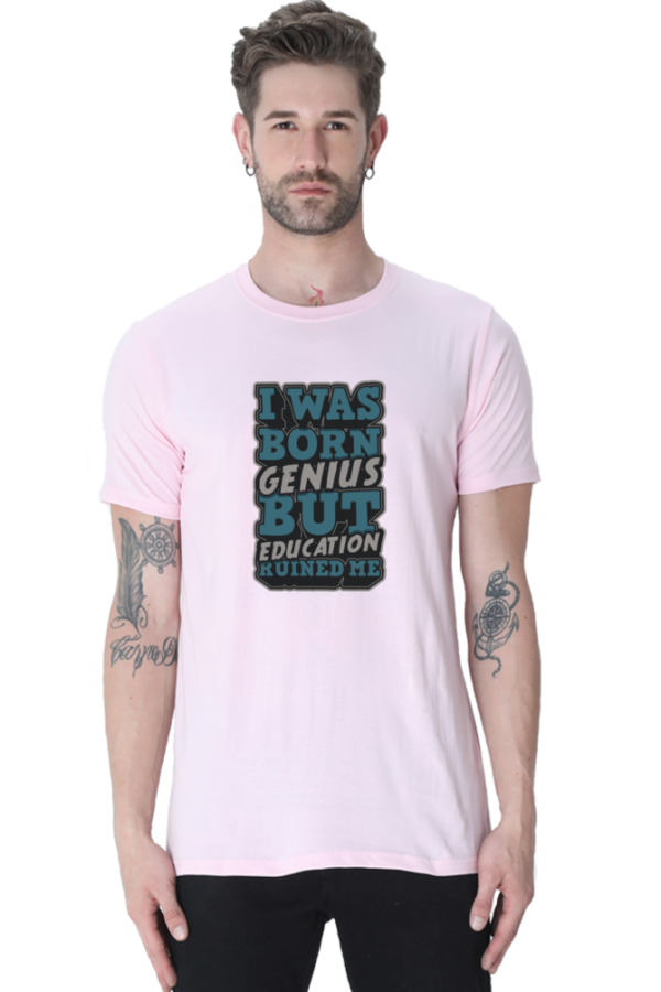I was Born Genius But Education Ruined Me Male Round Neck Half Sleeve Classic T-Shirt - Image 7