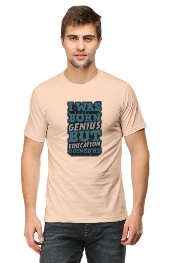 I was Born Genius But Education Ruined Me Male Round Neck Half Sleeve Classic T-Shirt - Image 6