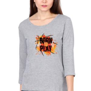 Born To Play Female Round Neck Full Sleeve Classic T-Shirt