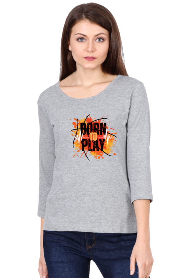 Born To Play Female Round Neck Full Sleeve Classic T-Shirt
