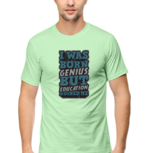 I was Born Genius But Education Ruined Me Male Round Neck Half Sleeve Classic T-Shirt