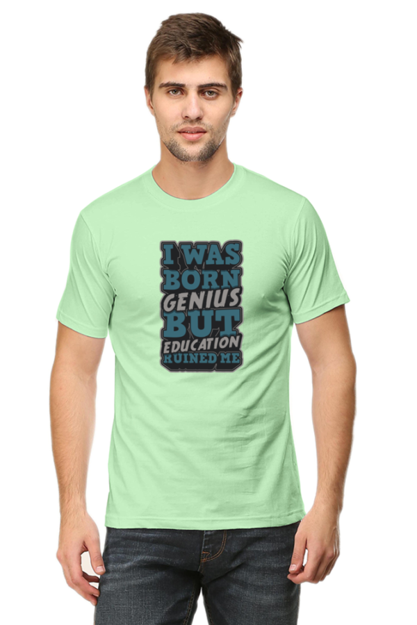 I was Born Genius But Education Ruined Me Male Round Neck Half Sleeve Classic T-Shirt