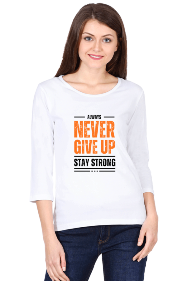 Always Never Give Up Stay Strong Female Round Neck Full Sleeve Classic T-Shirt - Image 2