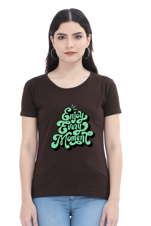 Enjoy Every Moment Female Round Neck Half Sleeve Classic T-Shirt