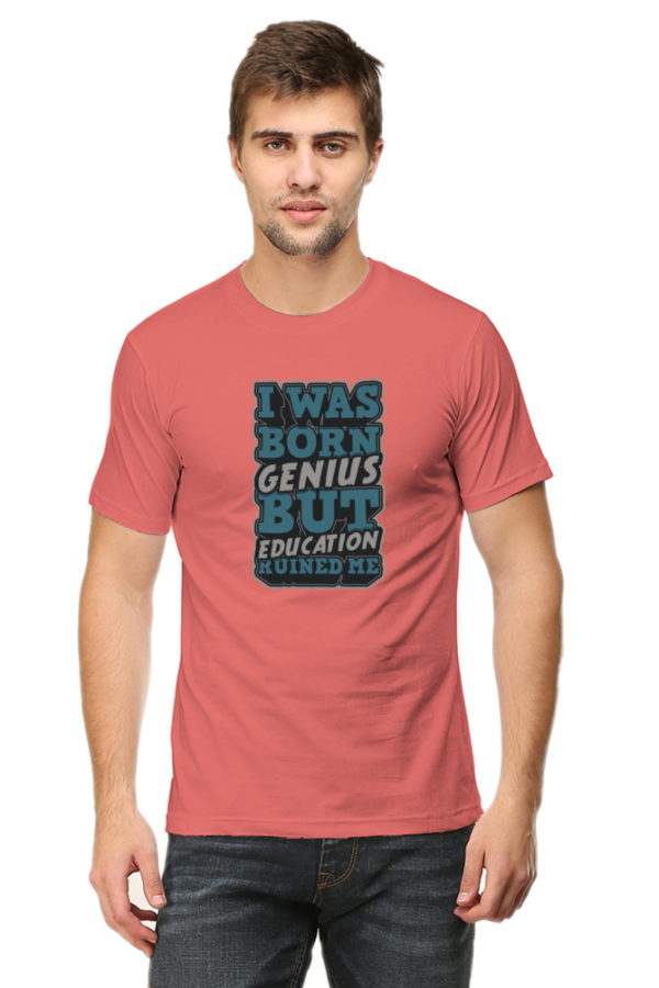 I was Born Genius But Education Ruined Me Male Round Neck Half Sleeve Classic T-Shirt - Image 3