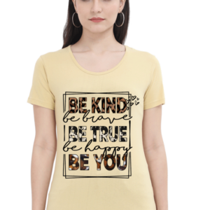 Be Kind Be True Be You Female Round Neck Half Sleeve Classic T-Shirt