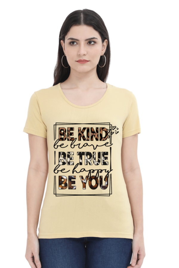 Be Kind Be True Be You Female Round Neck Half Sleeve Classic T-Shirt