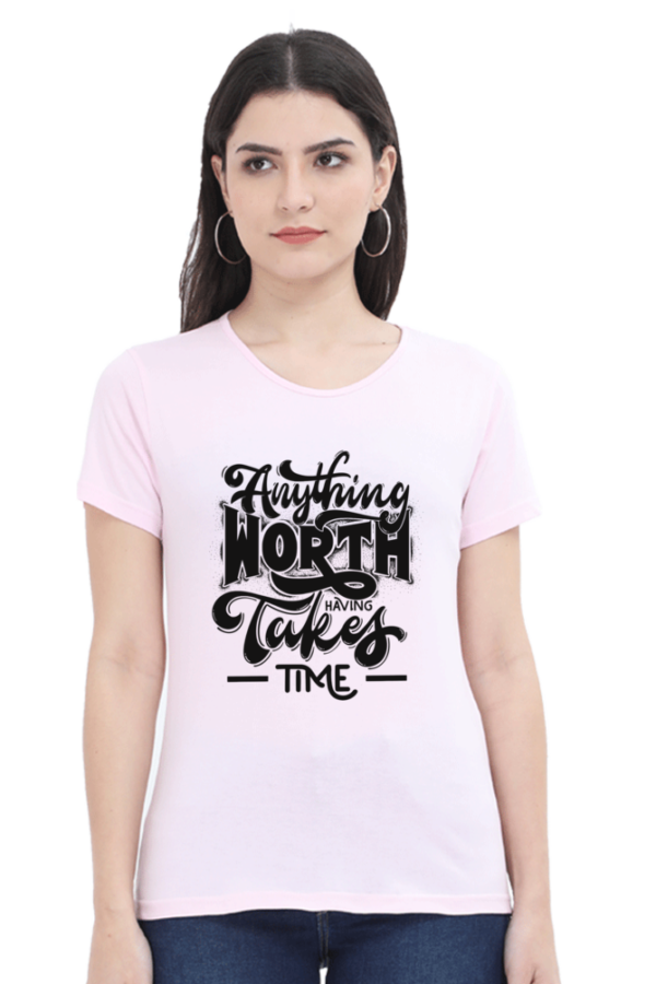 Dark Anything Worth Having Takes Time Female Round Neck Half Sleeve Classic T-Shirt - Image 3