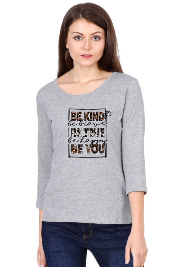 Be Kind Be True Be You Female Round Neck Full Sleeve Classic T-Shirt