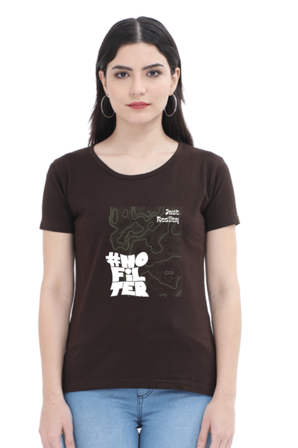 No Filter Just Reality Female Round Neck Half Sleeve Classic T-Shirt