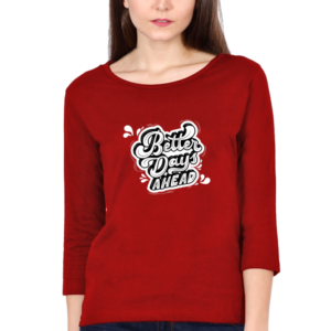 Better Days Ahead Female Round Neck Full Sleeve Classic T-Shirt