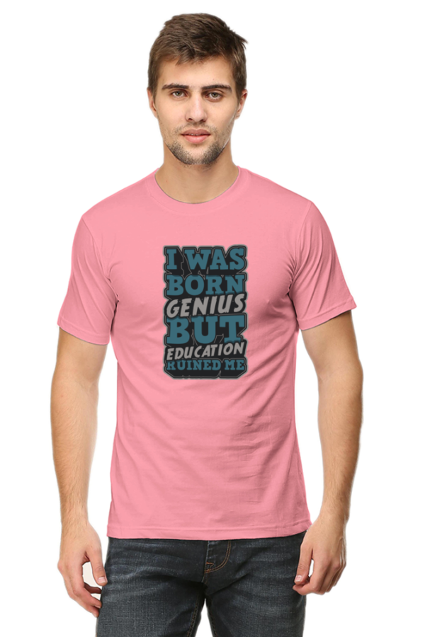 I was Born Genius But Education Ruined Me Male Round Neck Half Sleeve Classic T-Shirt - Image 2