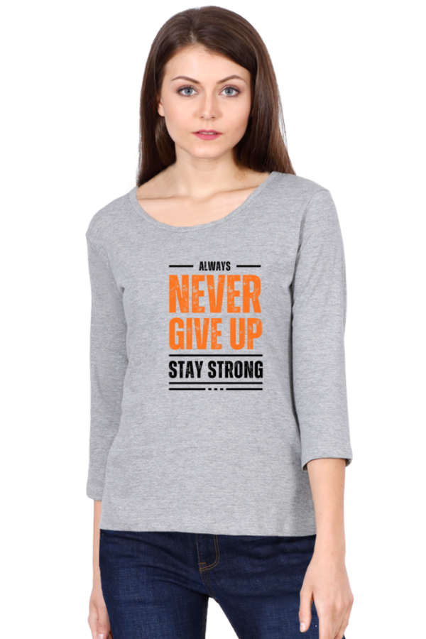 Always Never Give Up Stay Strong Female Round Neck Full Sleeve Classic T-Shirt