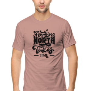 Dark Anything Worth Having Takes Time Male Round Neck Half Sleeve Classic T-Shirt