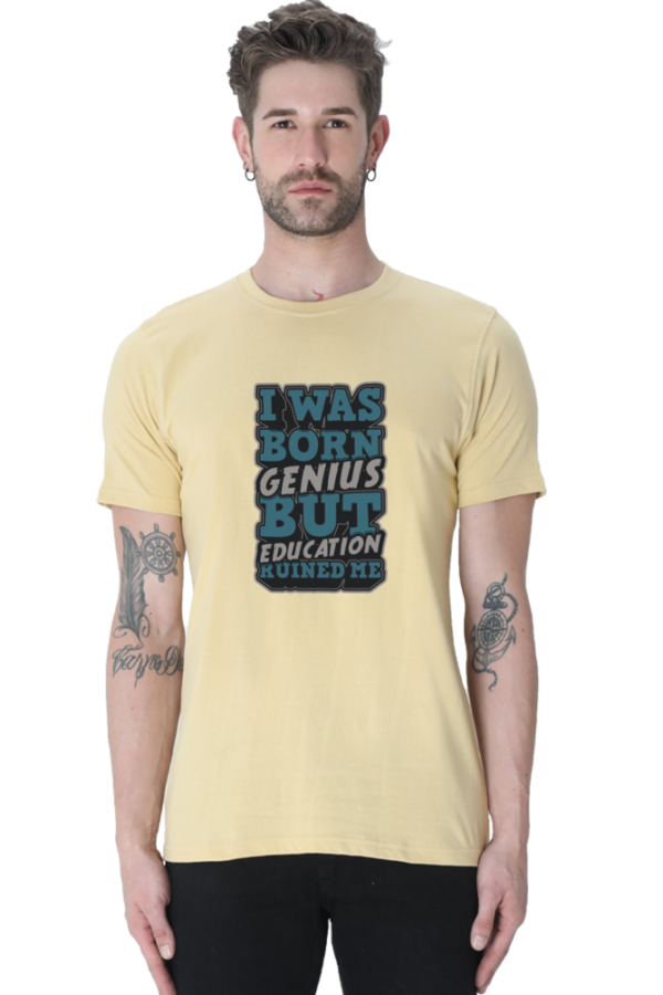 I was Born Genius But Education Ruined Me Male Round Neck Half Sleeve Classic T-Shirt - Image 4