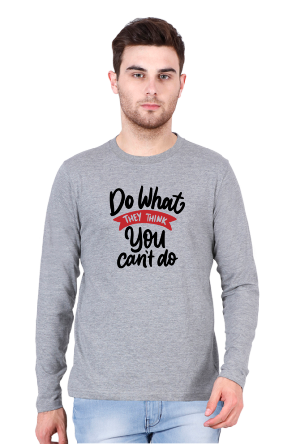 Do What They Think You Can't Do Male Round Neck Full Sleeve Classic T-Shirt