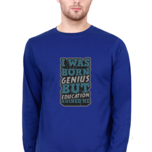I was Born Genius But Education Ruined Me Male Round Neck Full Sleeve Classic T-Shirt