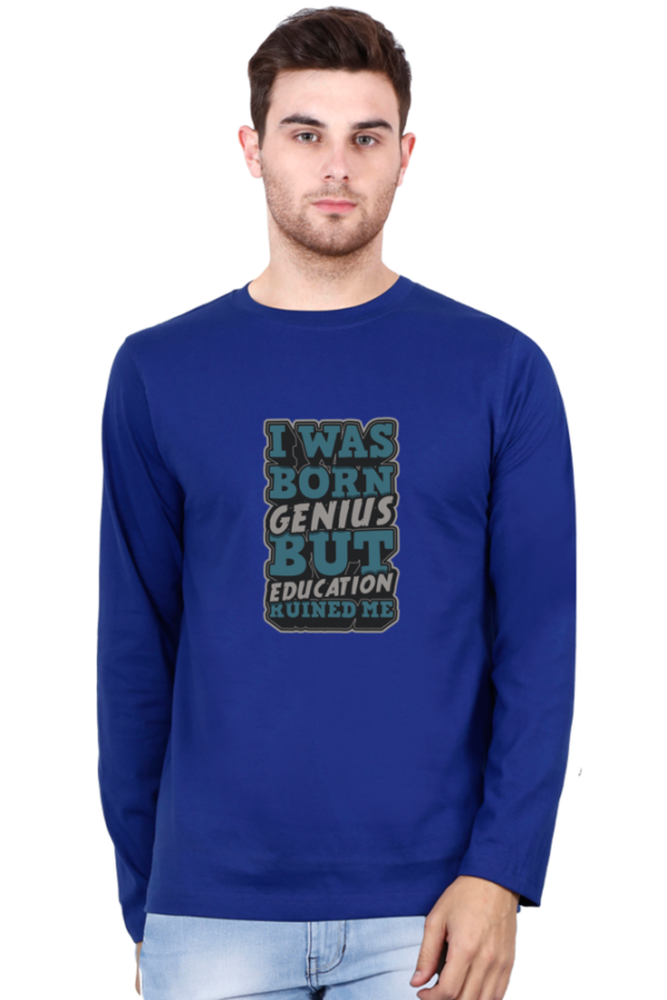 I was Born Genius But Education Ruined Me Male Round Neck Full Sleeve Classic T-Shirt