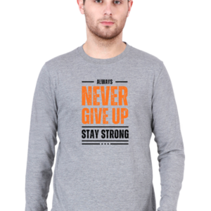 Always Never Give Up Stay Strong Male Round Neck Full Sleeve Classic T-Shirt
