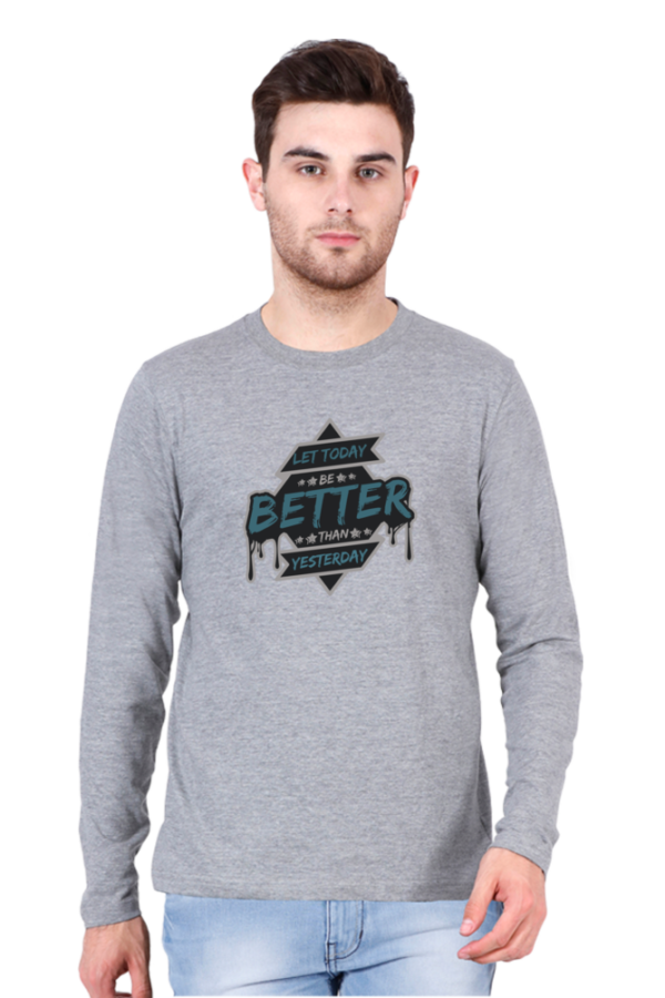 Let Today Be Better Than Yesterday Male Round Neck Full Sleeve Classic T-Shirt