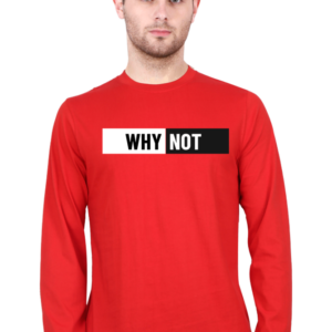 Why Not Male Round Neck Full Sleeve Classic T-Shirt