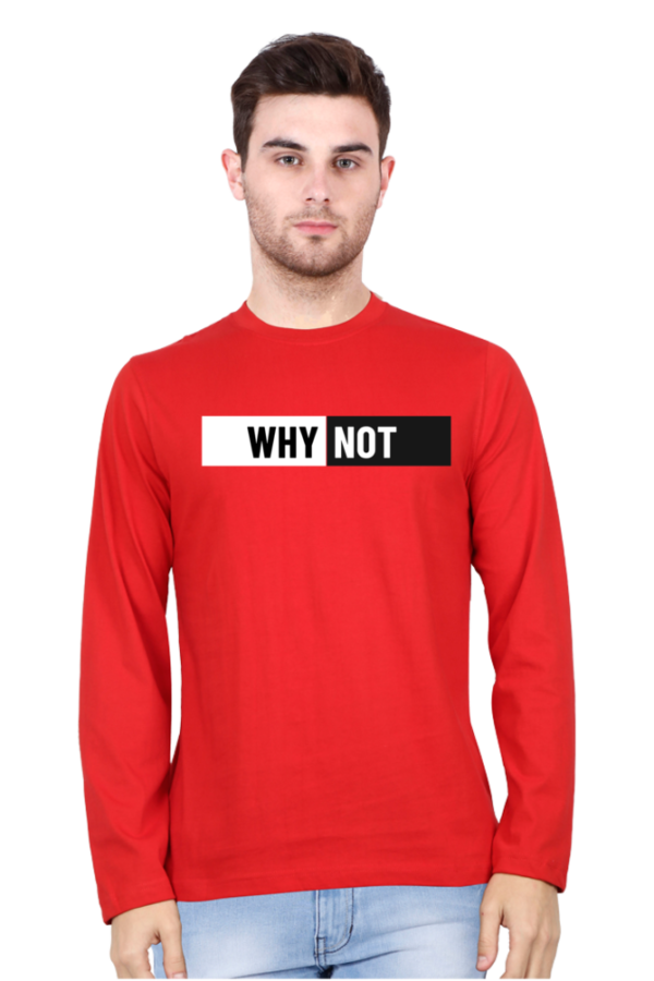 Why Not Male Round Neck Full Sleeve Classic T-Shirt