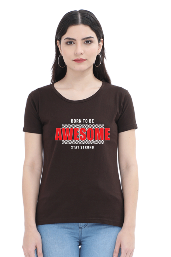Born To Be Awesome Female Round Neck Half Sleeve Classic T-Shirt
