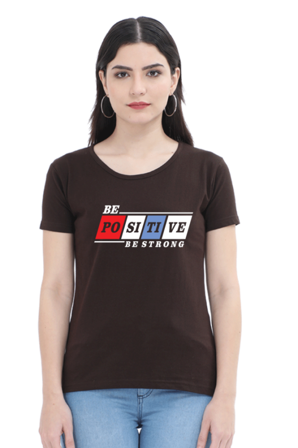 Be Positive Be Strong Female Round Neck Half Sleeve Classic T-Shirt