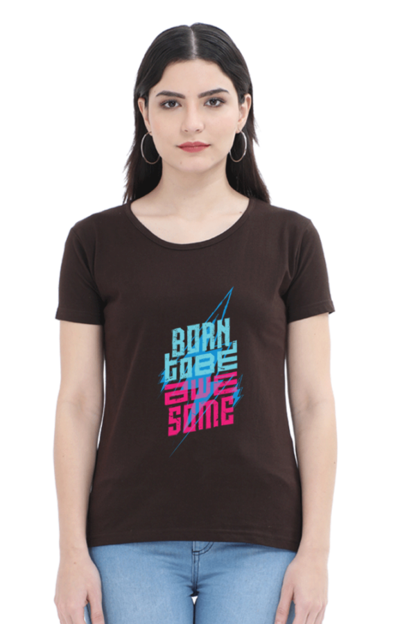 Born To Be Awesome V2 Female Round Neck Half Sleeve Classic T-Shirt