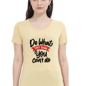 Do What They Think You Can't Do Female Round Neck Half Sleeve Classic T-Shirt