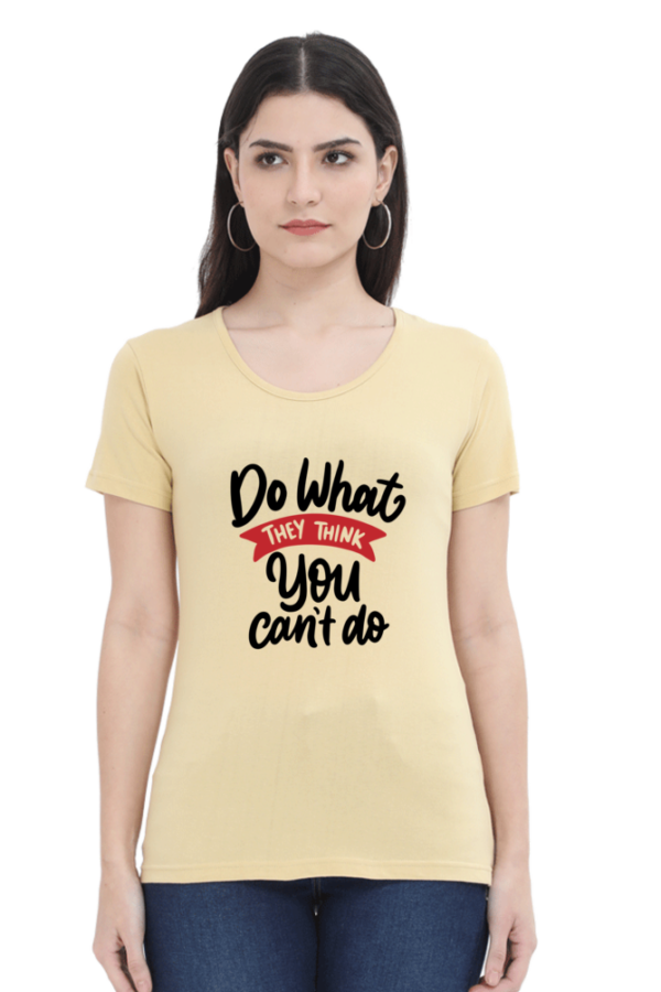 Do What They Think You Can't Do Female Round Neck Half Sleeve Classic T-Shirt